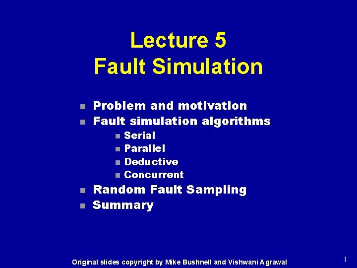 Lecture 5 Fault Simulation n n Problem and motivation Fault simulation algorithms n n