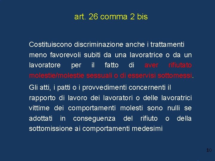 art. 26 comma 2 bis Costituiscono discriminazione anche i trattamenti meno favorevoli subiti da