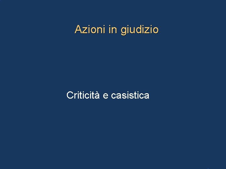 Azioni in giudizio Criticità e casistica 