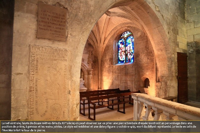 La nef centrale, haute de douze mètres date du XII e siècle; on peut