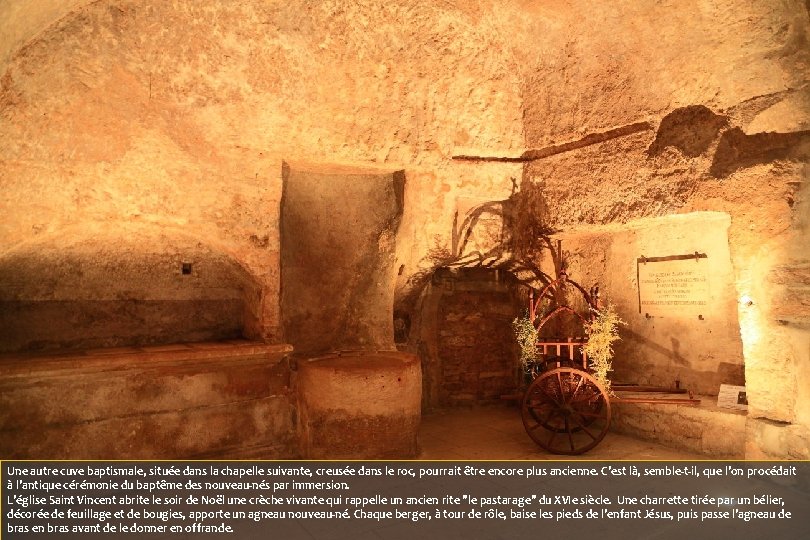 Une autre cuve baptismale, située dans la chapelle suivante, creusée dans le roc, pourrait