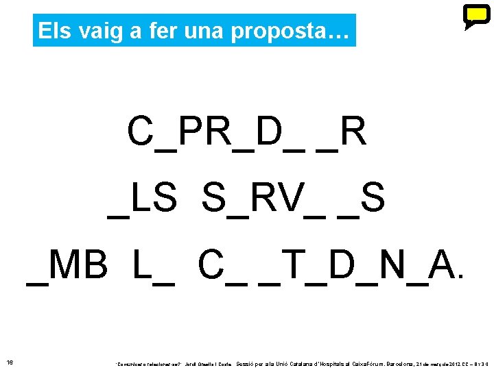 Els vaig a fer una proposta… C_PR_D_ _R _LS S_RV_ _S _MB L_ C_ Els vaig a fer una proposta… C_PR_D_ _R _LS S_RV_ _S _MB L_ C_