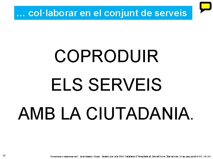 … col·laborar en el conjunt de serveis COPRODUIR ELS SERVEIS AMB LA CIUTADANIA. 17 … col·laborar en el conjunt de serveis COPRODUIR ELS SERVEIS AMB LA CIUTADANIA. 17
