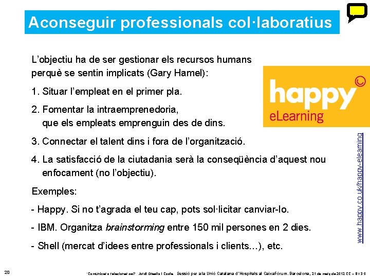 Aconseguir professionals col·laboratius L’objectiu ha de ser gestionar els recursos humans perquè se sentin Aconseguir professionals col·laboratius L’objectiu ha de ser gestionar els recursos humans perquè se sentin