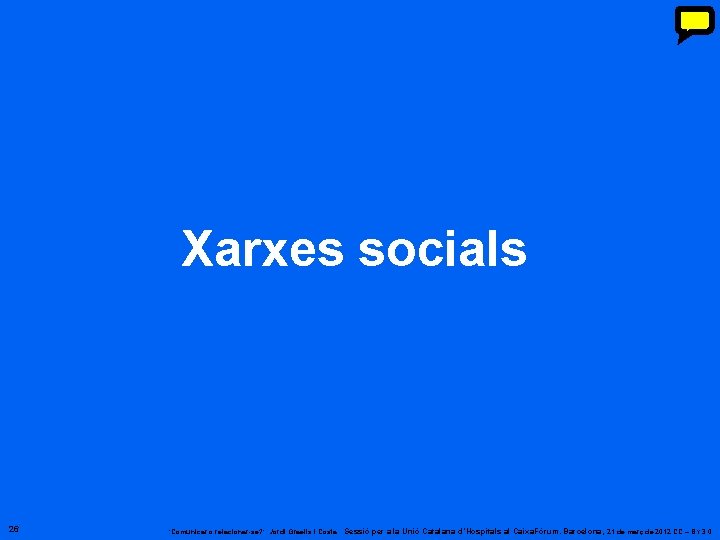 Xarxes socials 26 ‘Comunicar o relacionar-se? ’. Jordi Graells i Costa. Sessió per a Xarxes socials 26 ‘Comunicar o relacionar-se? ’. Jordi Graells i Costa. Sessió per a