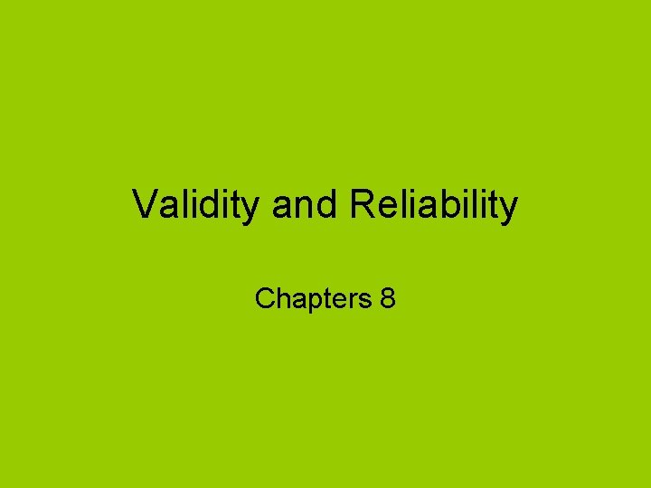 Validity and Reliability Chapters 8 