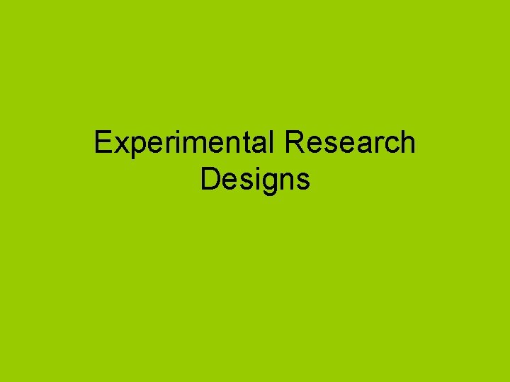 Experimental Research Designs 