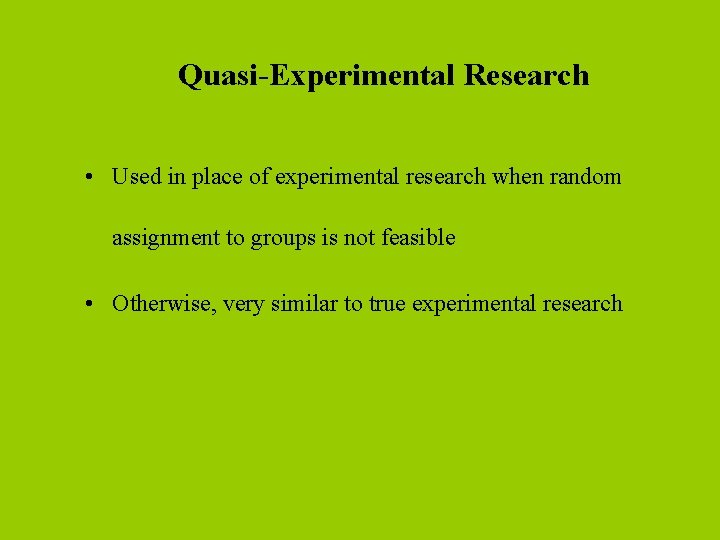 Quasi-Experimental Research • Used in place of experimental research when random assignment to groups