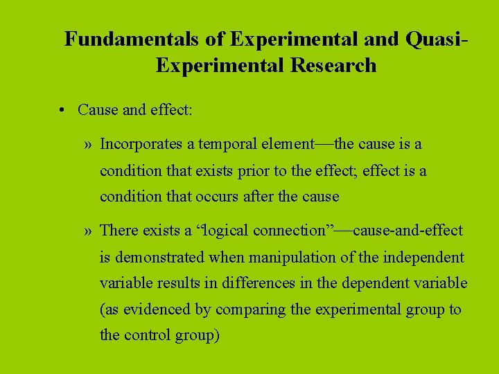 Fundamentals of Experimental and Quasi. Experimental Research • Cause and effect: » Incorporates a