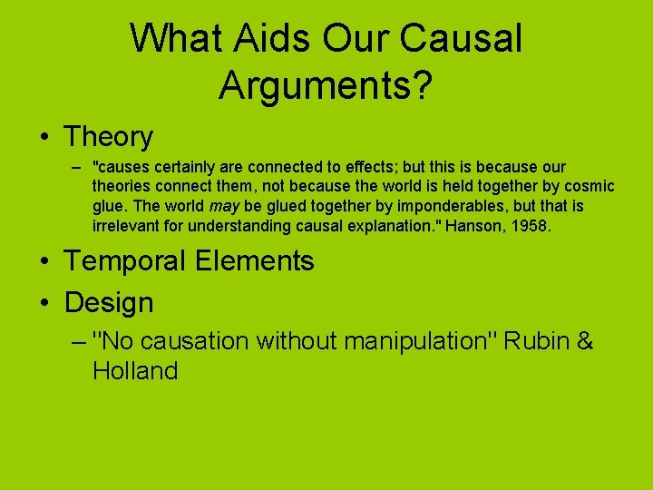 What Aids Our Causal Arguments? • Theory – "causes certainly are connected to effects;