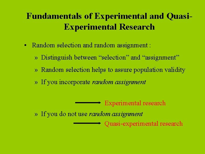 Fundamentals of Experimental and Quasi. Experimental Research • Random selection and random assignment :