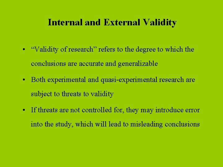 Internal and External Validity • “Validity of research” refers to the degree to which