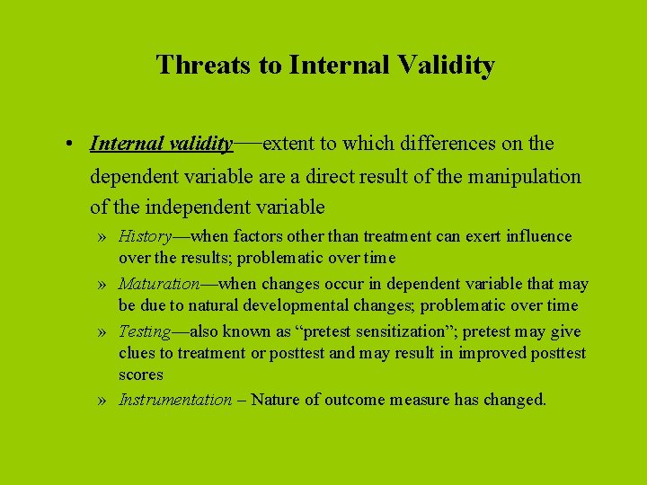 Threats to Internal Validity • Internal validity—extent to which differences on the dependent variable
