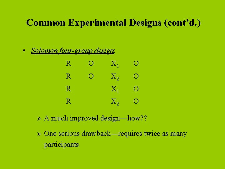Common Experimental Designs (cont’d. ) • Solomon four-group design: R O X 1 O