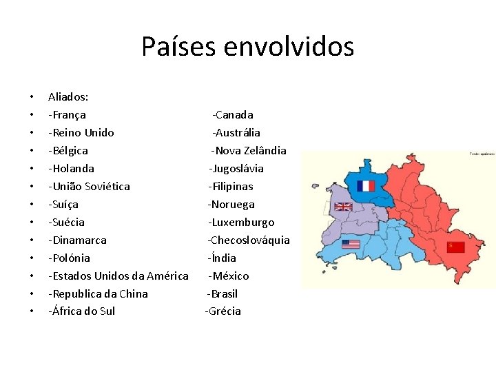 Países envolvidos • • • • Aliados: -França -Reino Unido -Bélgica -Holanda -União Soviética