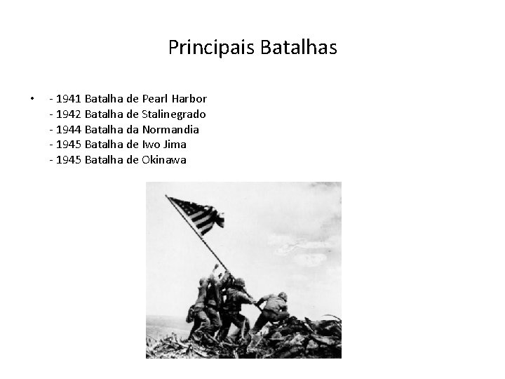 Principais Batalhas • - 1941 Batalha de Pearl Harbor - 1942 Batalha de Stalinegrado