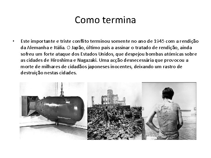 Como termina • Este importante e triste conflito terminou somente no ano de 1945