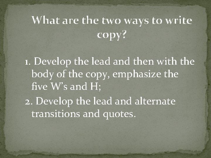 What are the two ways to write copy? 1. Develop the lead and then