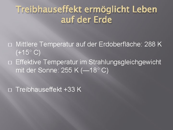 Treibhauseffekt ermöglicht Leben auf der Erde � � � Mittlere Temperatur auf der Erdoberfläche: