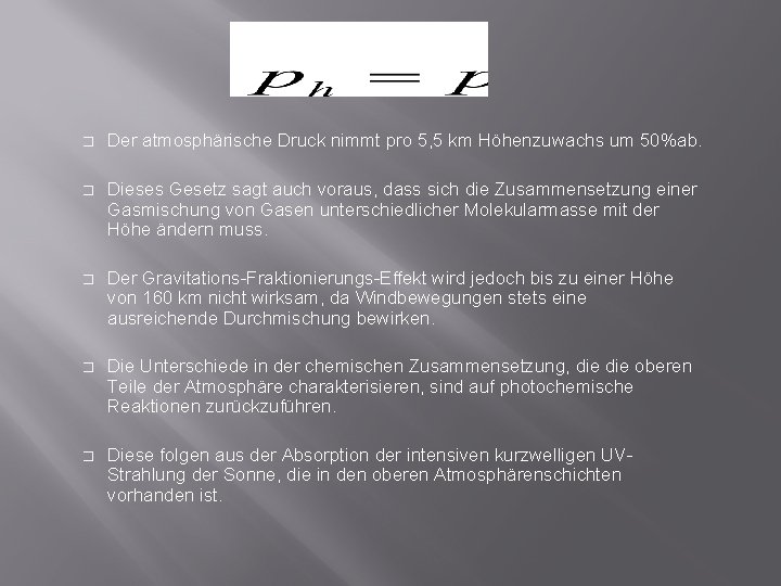 � Der atmosphärische Druck nimmt pro 5, 5 km Höhenzuwachs um 50%ab. � Dieses