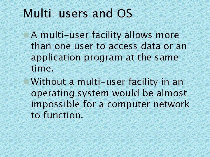 Multi-users and OS n A multi-user facility allows more than one user to access