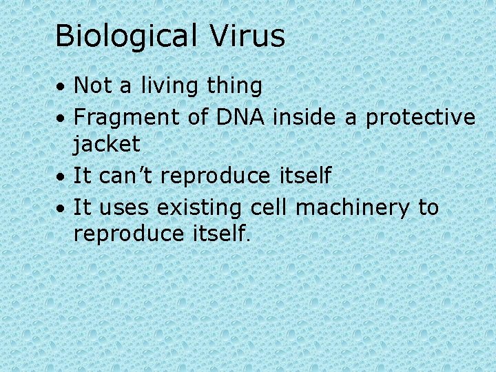 Biological Virus • Not a living thing • Fragment of DNA inside a protective