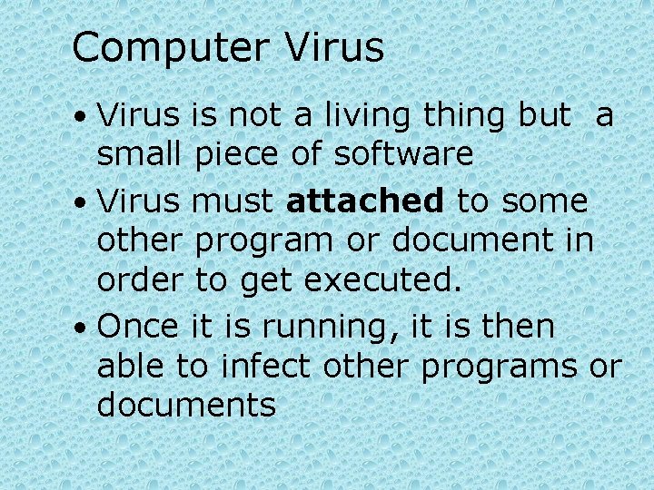 Computer Virus • Virus is not a living thing but a small piece of