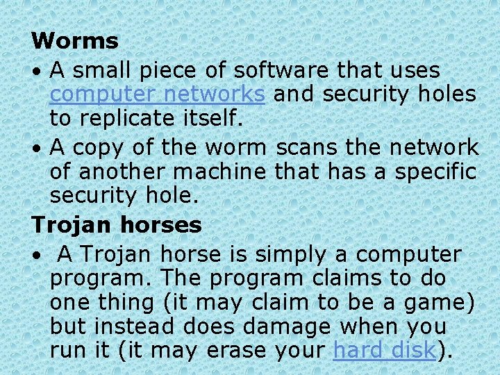 Worms • A small piece of software that uses computer networks and security holes