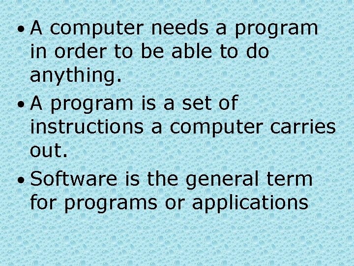  • A computer needs a program in order to be able to do