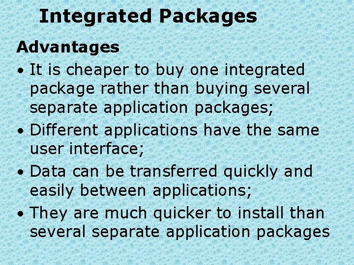 Integrated Packages Advantages • It is cheaper to buy one integrated package rather than