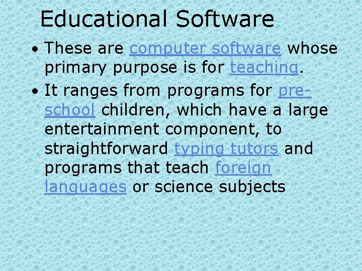 Educational Software • These are computer software whose primary purpose is for teaching. •