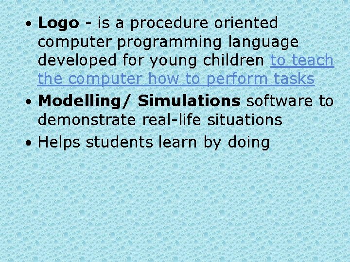  • Logo - is a procedure oriented computer programming language developed for young