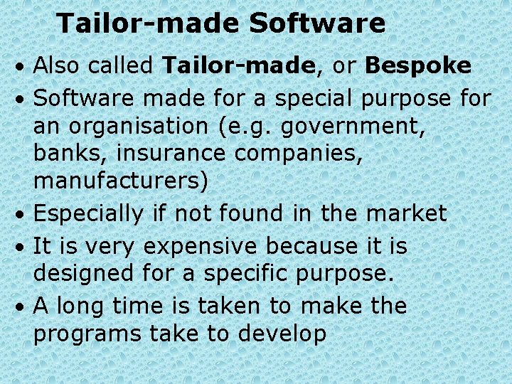 Tailor-made Software • Also called Tailor-made, or Bespoke • Software made for a special