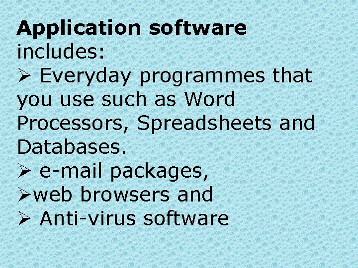 Application software includes: Ø Everyday programmes that you use such as Word Processors, Spreadsheets