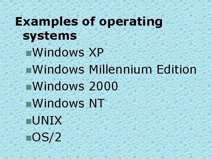 Examples of operating systems n. Windows XP n. Windows Millennium Edition n. Windows 2000