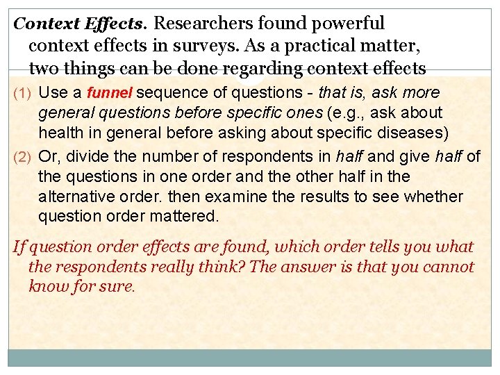 Context Effects. Researchers found powerful context effects in surveys. As a practical matter, two