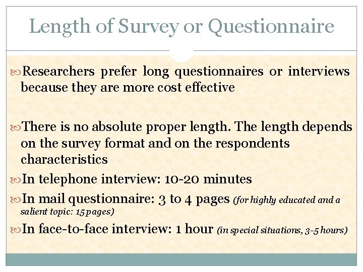 Length of Survey or Questionnaire Researchers prefer long questionnaires or interviews because they are Length of Survey or Questionnaire Researchers prefer long questionnaires or interviews because they are