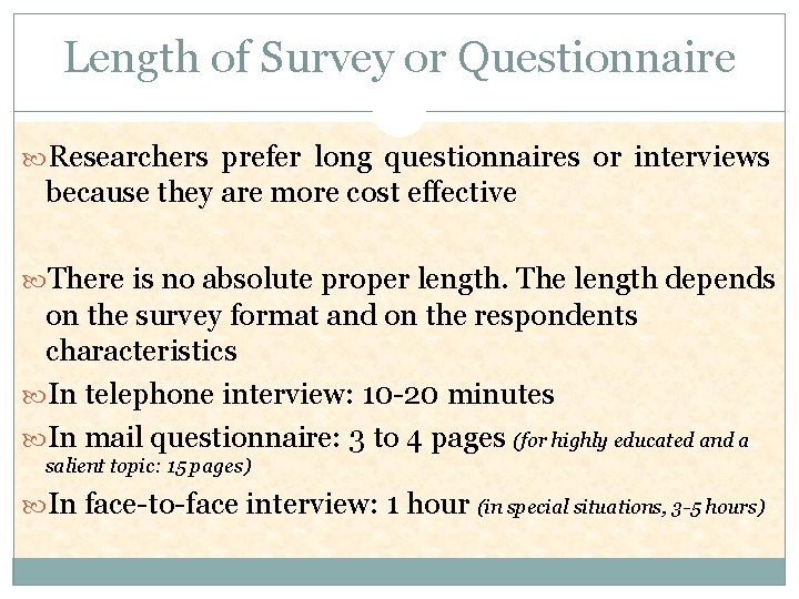 Length of Survey or Questionnaire Researchers prefer long questionnaires or interviews because they are