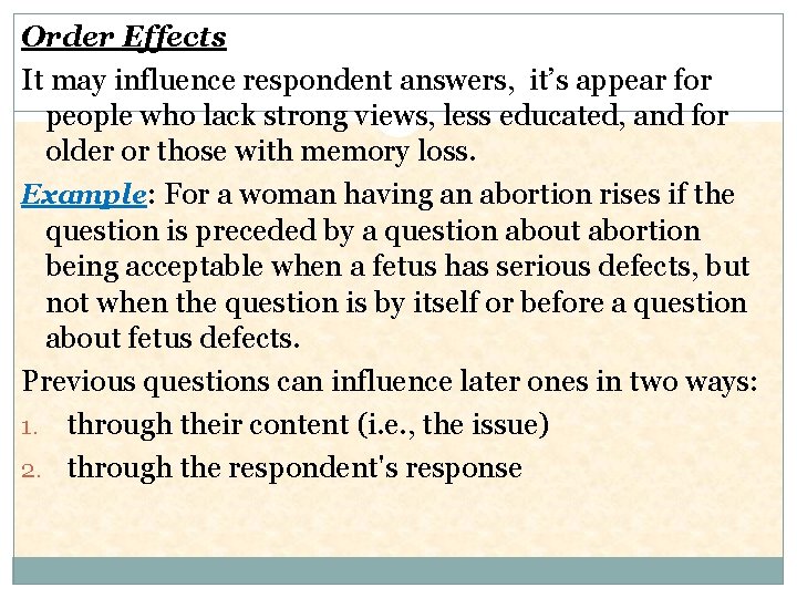 Order Effects It may influence respondent answers, it’s appear for people who lack strong