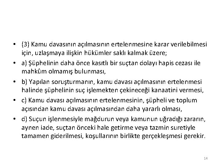  • (3) Kamu davasının açılmasının ertelenmesine karar verilebilmesi için, uzlaşmaya ilişkin hükümler saklı