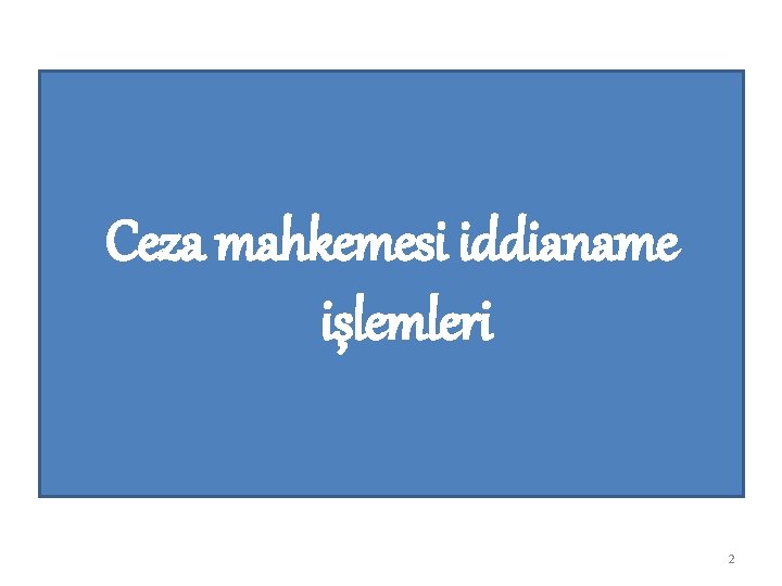 Ceza mahkemesi iddianame işlemleri 2 