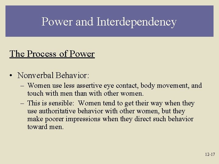 Power and Interdependency The Process of Power • Nonverbal Behavior: – Women use less