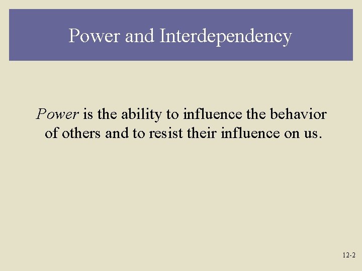 Power and Interdependency Power is the ability to influence the behavior of others and
