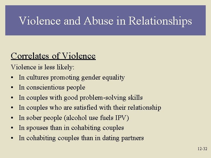 Violence and Abuse in Relationships Correlates of Violence is less likely: • In cultures