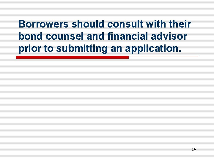 Borrowers should consult with their bond counsel and financial advisor prior to submitting an