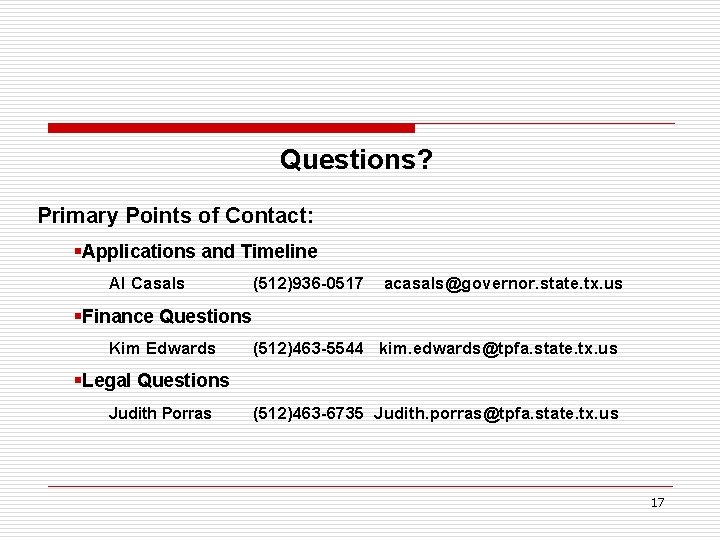 Questions? Primary Points of Contact: §Applications and Timeline Al Casals (512)936 -0517 acasals@governor. state.