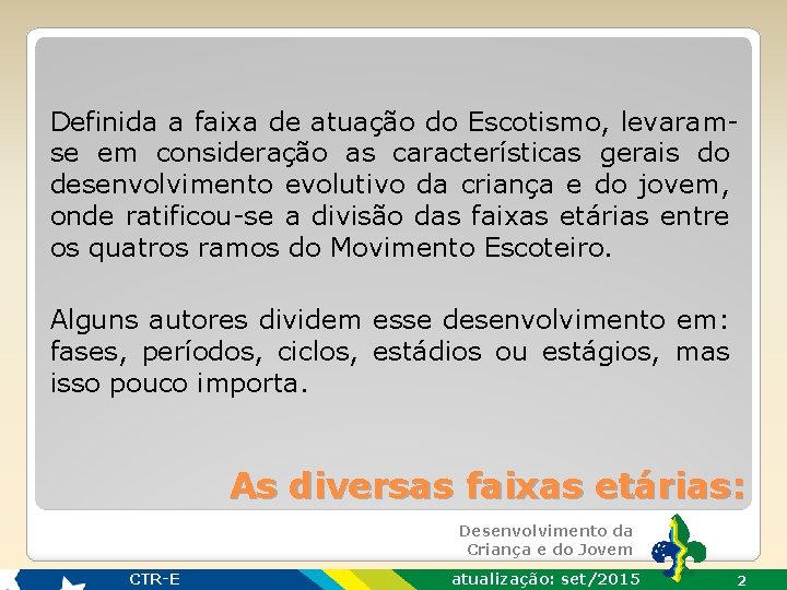 Definida a faixa de atuação do Escotismo, levaramse em consideração as características gerais do