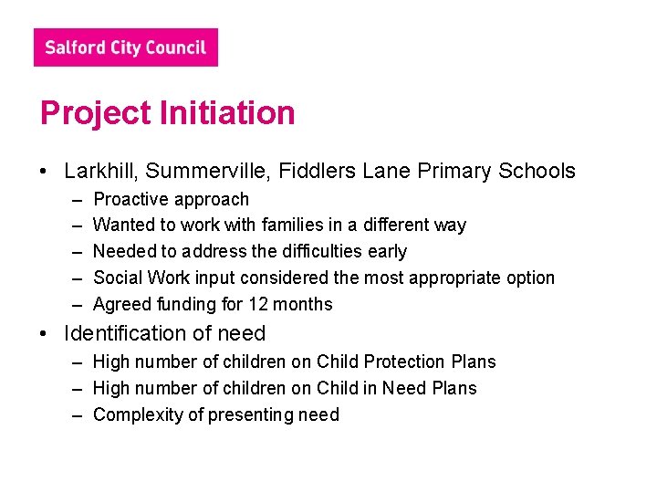 Project Initiation • Larkhill, Summerville, Fiddlers Lane Primary Schools – – – Proactive approach