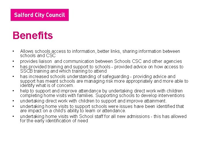 Benefits • • Allows schools access to information, better links, sharing information between schools