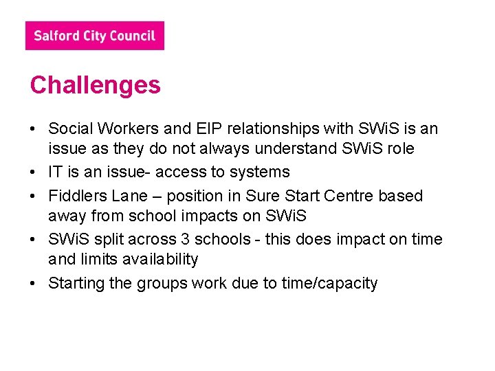 Challenges • Social Workers and EIP relationships with SWi. S is an issue as